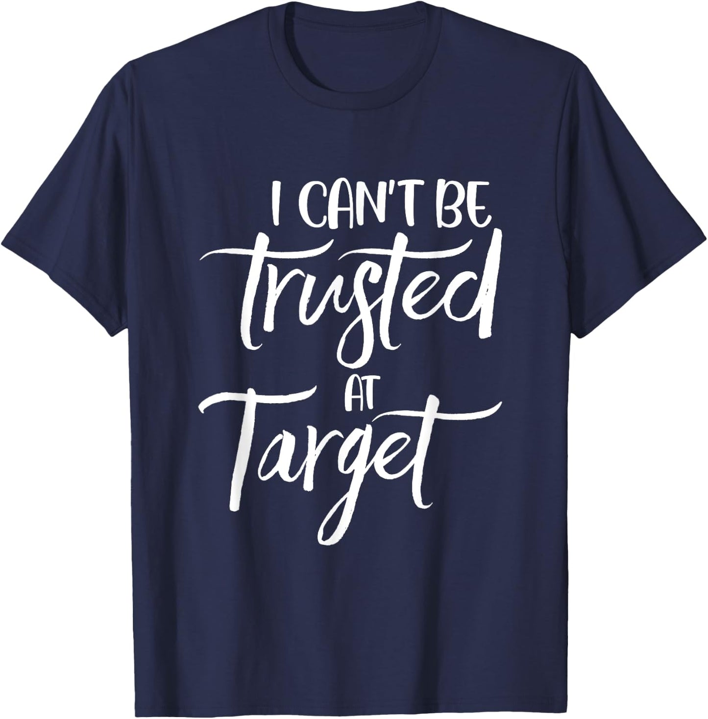 I can't be trusted at target Funny Quote T-Shirt - T-Shirt | Navy