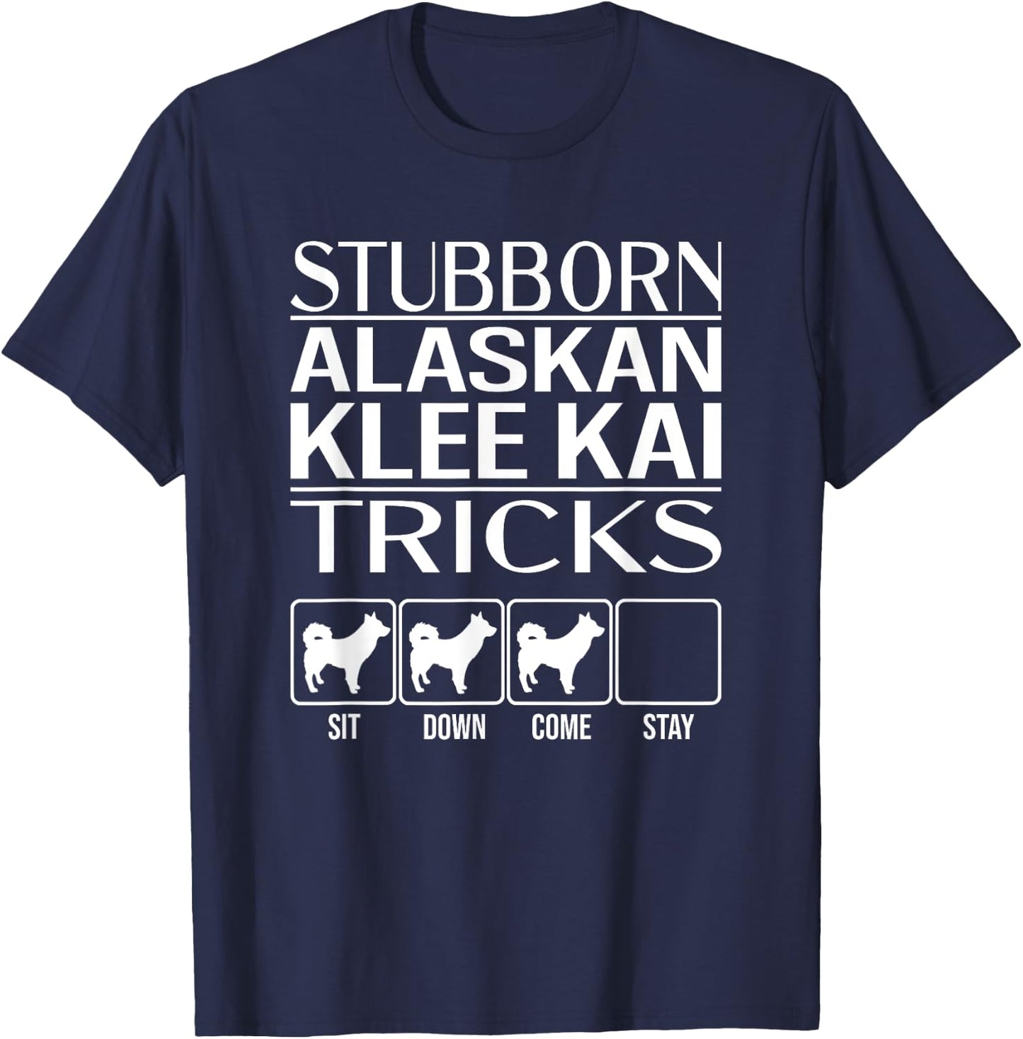 Stubborn Alaskan Klee Kai Tricks, Funny Alaskan Klee Kai T-Shirt - T-Shirt | Navy