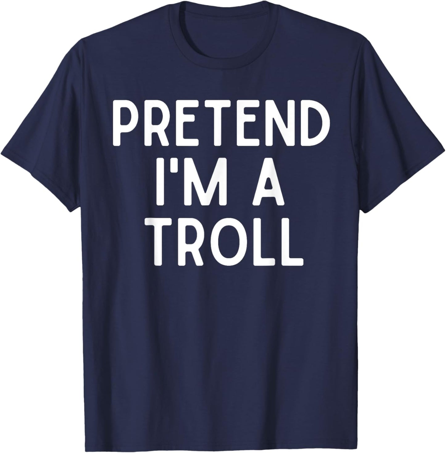 Pretend I'm A Troll Lazy Halloween Costume For Troll Lovers T-Shirt - T-Shirt | Navy