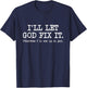 I'll Let God Fix It Otherwise I'll End Up In Jail, Funny T-Shirt - T-Shirt | Navy