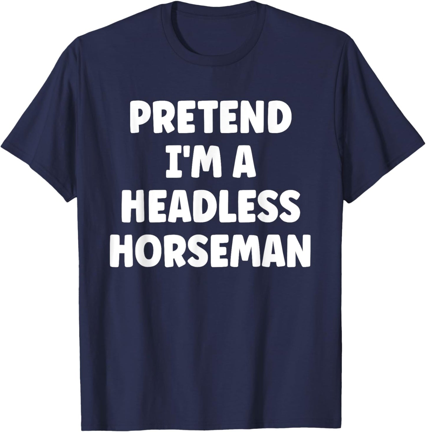 Pretend I'm A Headless Horseman Easy Halloween Costume T-Shirt - T-Shirt | Navy
