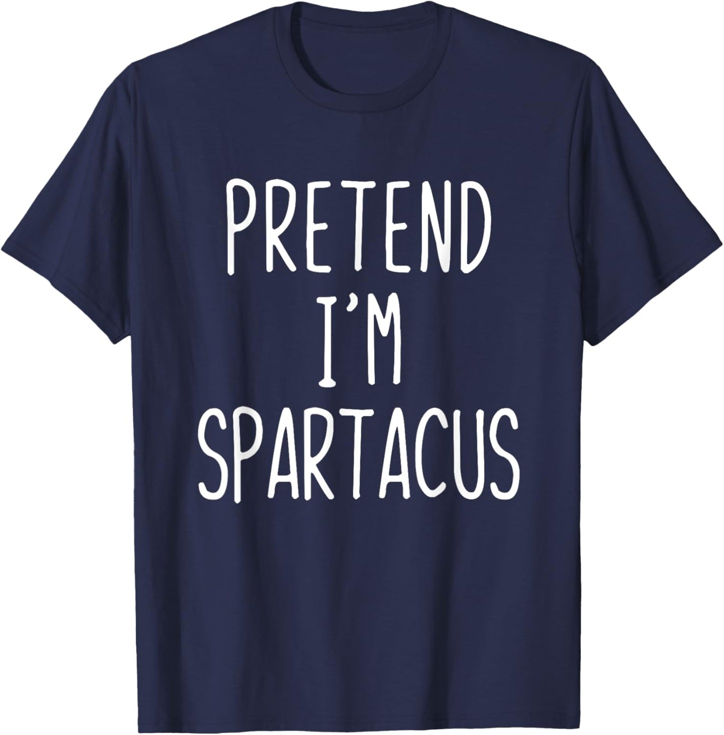 Pretend I'm Spartacus Costume Halloween Lazy Adult Kids T-Shirt - T-Shirt | Navy