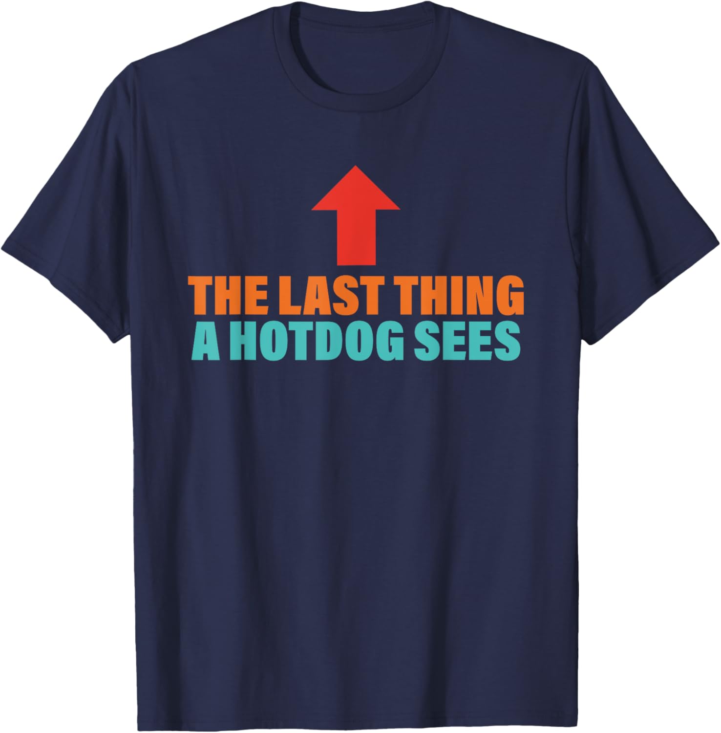 The Last Thing A Hotdog Sees Funny Retro Men Women T-Shirt - T-Shirt | Navy