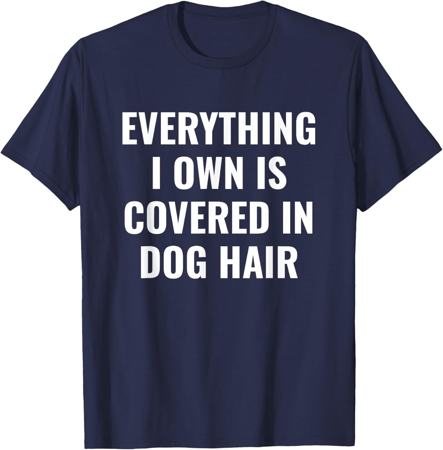 Funny Dog Mom/Dog Dad Quote: Covered in Dog Hair Pet Owner T-Shirt - T-Shirt | Navy