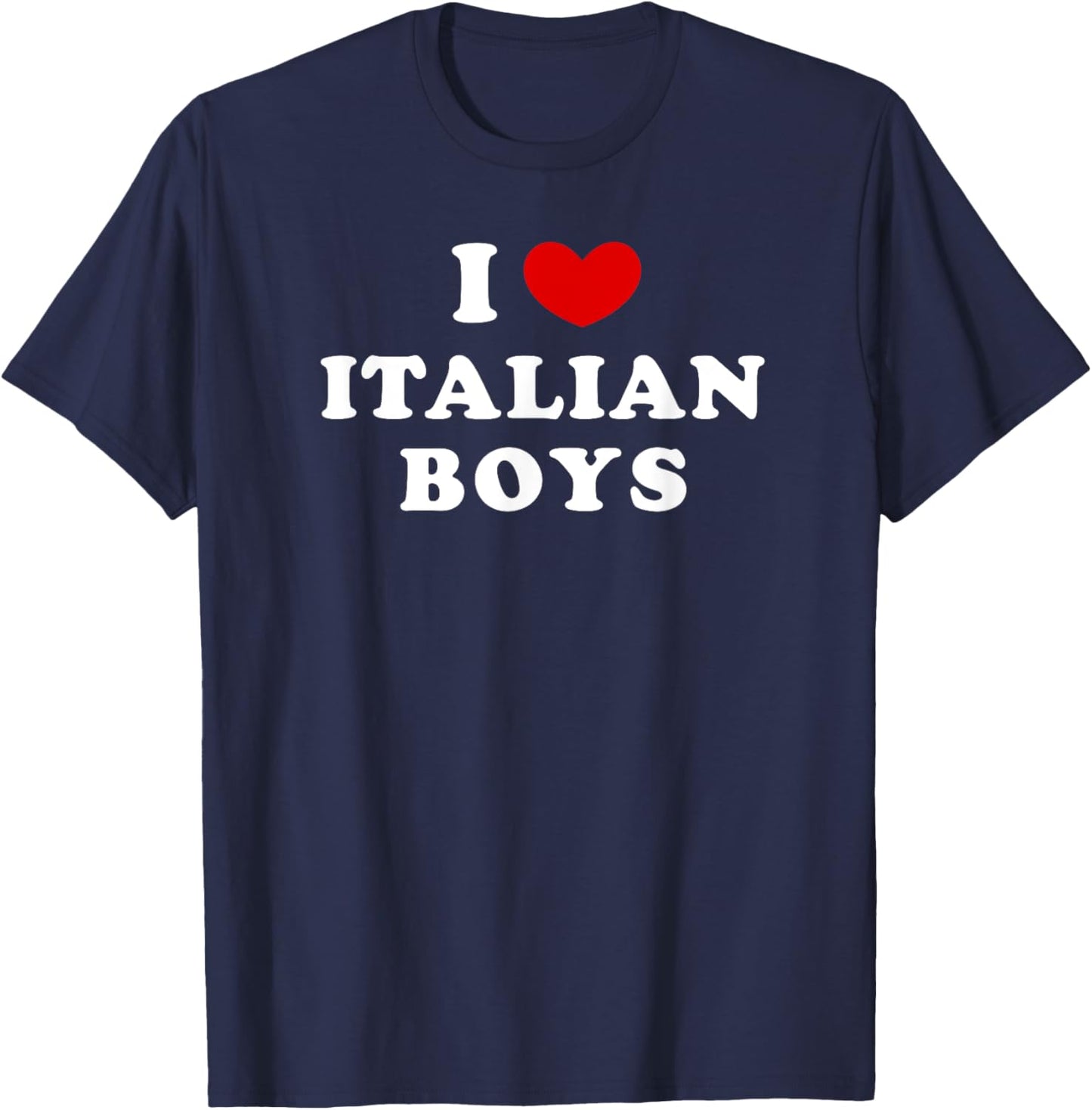 I Love Italian Boys, I Heart Italian Boys T-Shirt - T-Shirt | Navy