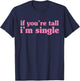 If You're Tall I'm Single Funny Apparel T-Shirt - T-Shirt | Navy