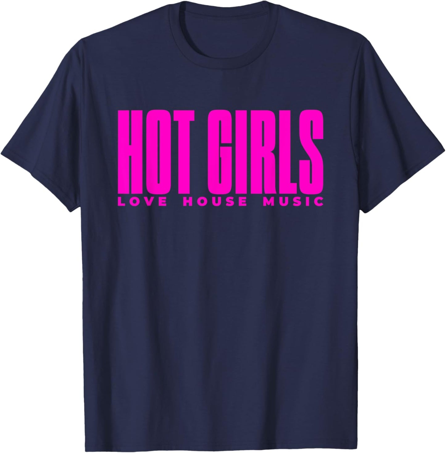 Hot Girls Love House Music - EDM DJ T-Shirt - T-Shirt | Navy