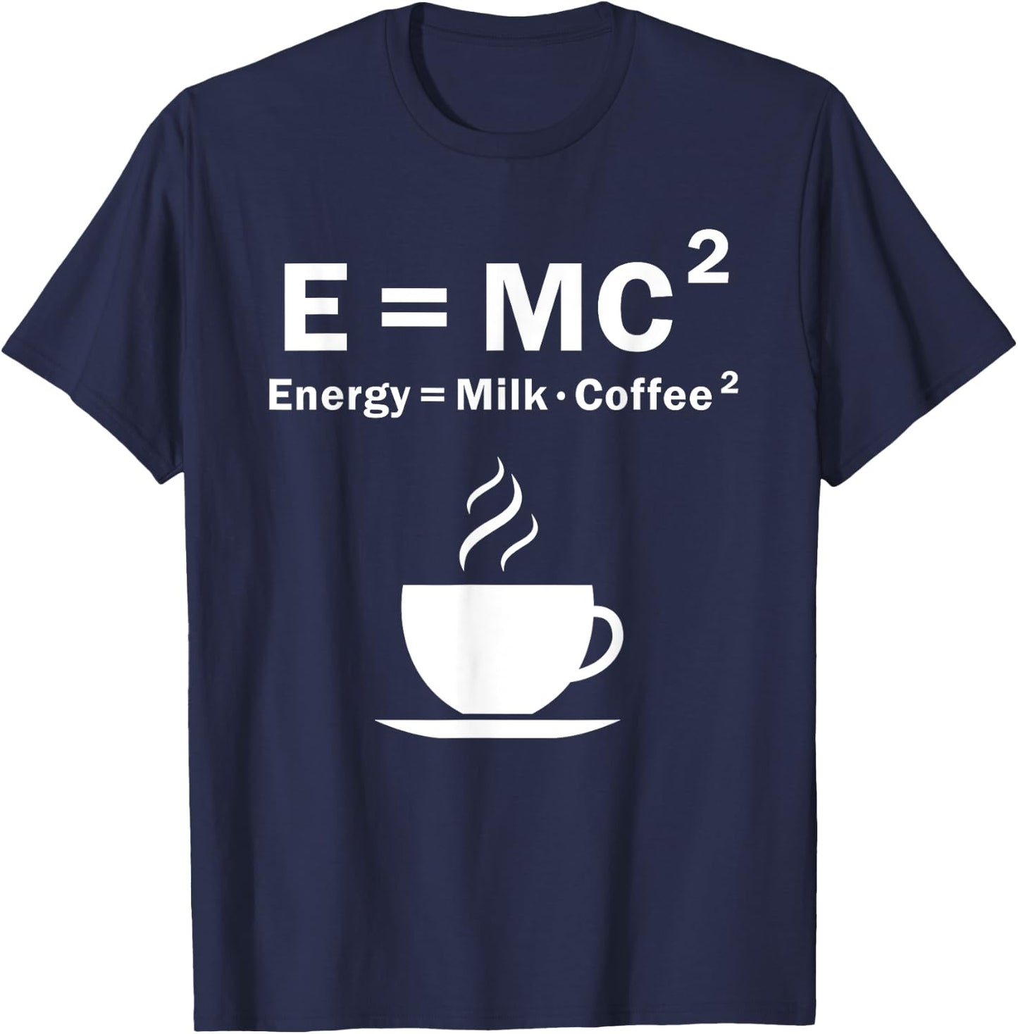 E=MC Energy Is Milk And Coffee Formula Science Gift T-Shirt - T-Shirt | Navy