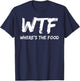 Funny WTF Where's The Food Foodie T-Shirt - T-Shirt | Navy