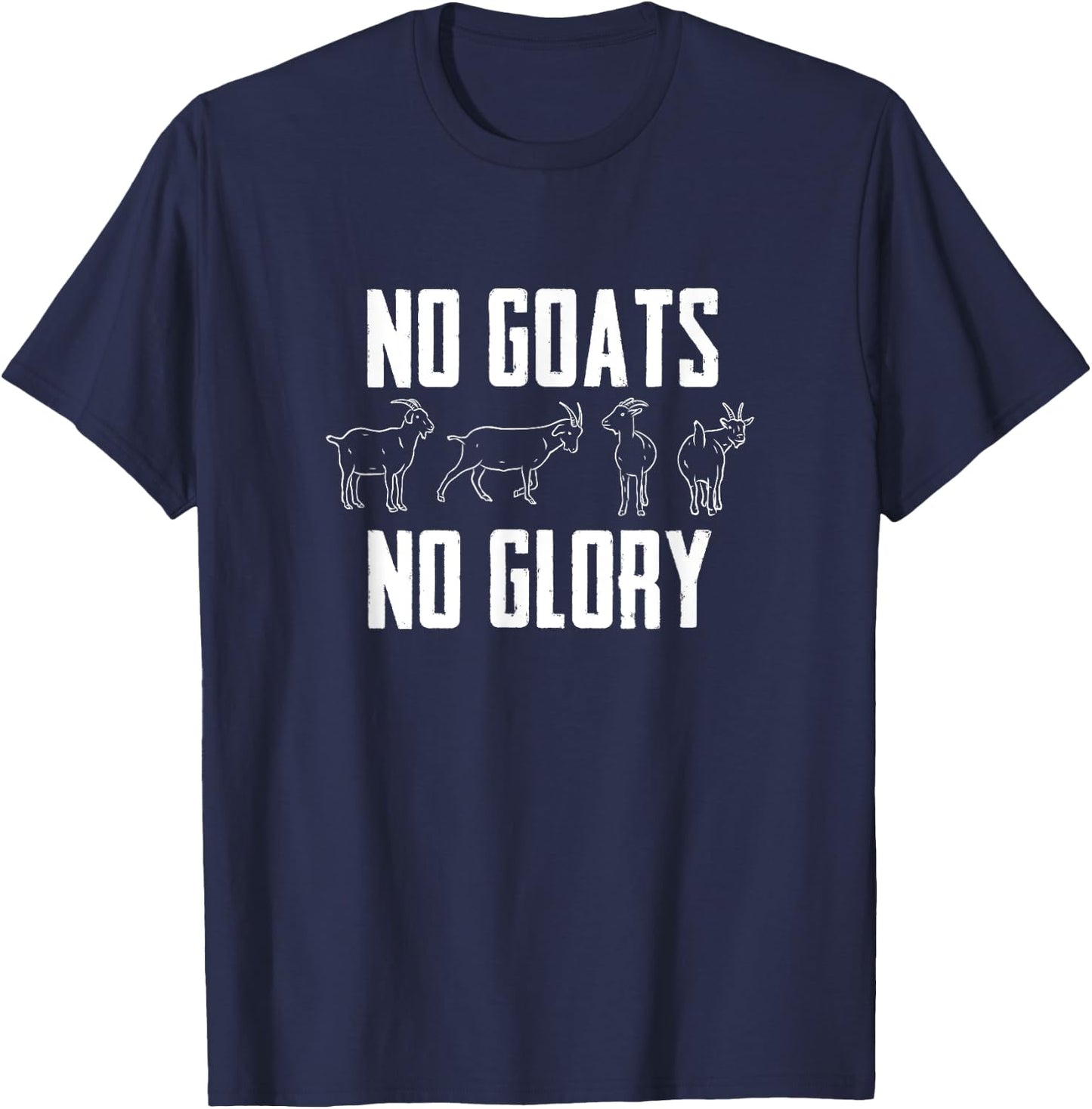 Farmer Goat Designs No Goats No Glory Goat Lover Black Modern Letter Print T-Shirt - T-Shirt | Navy