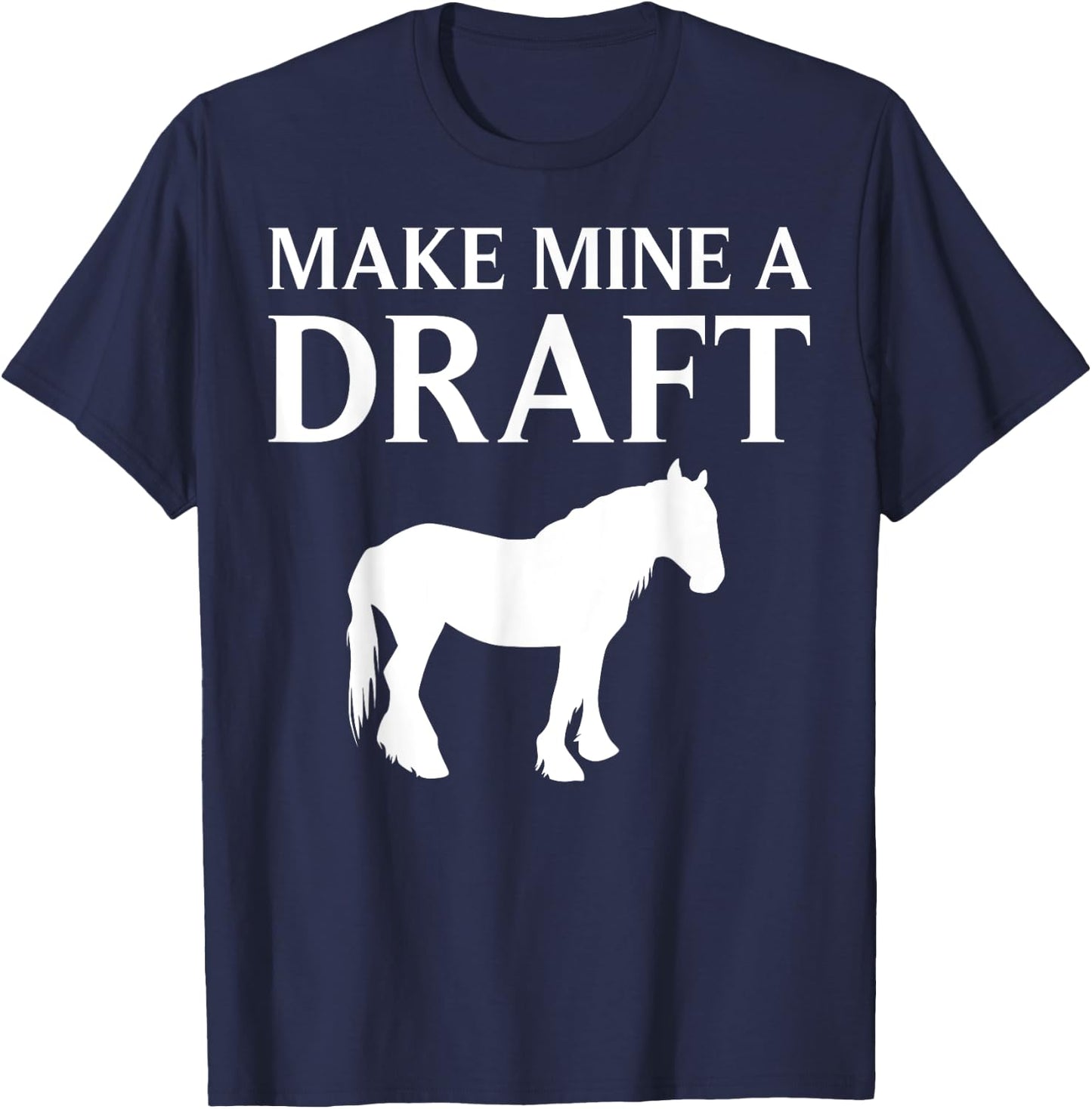 Funny Draft Horse Gift Women Cool Make Mine A Draft T-Shirt - T-Shirt | Navy