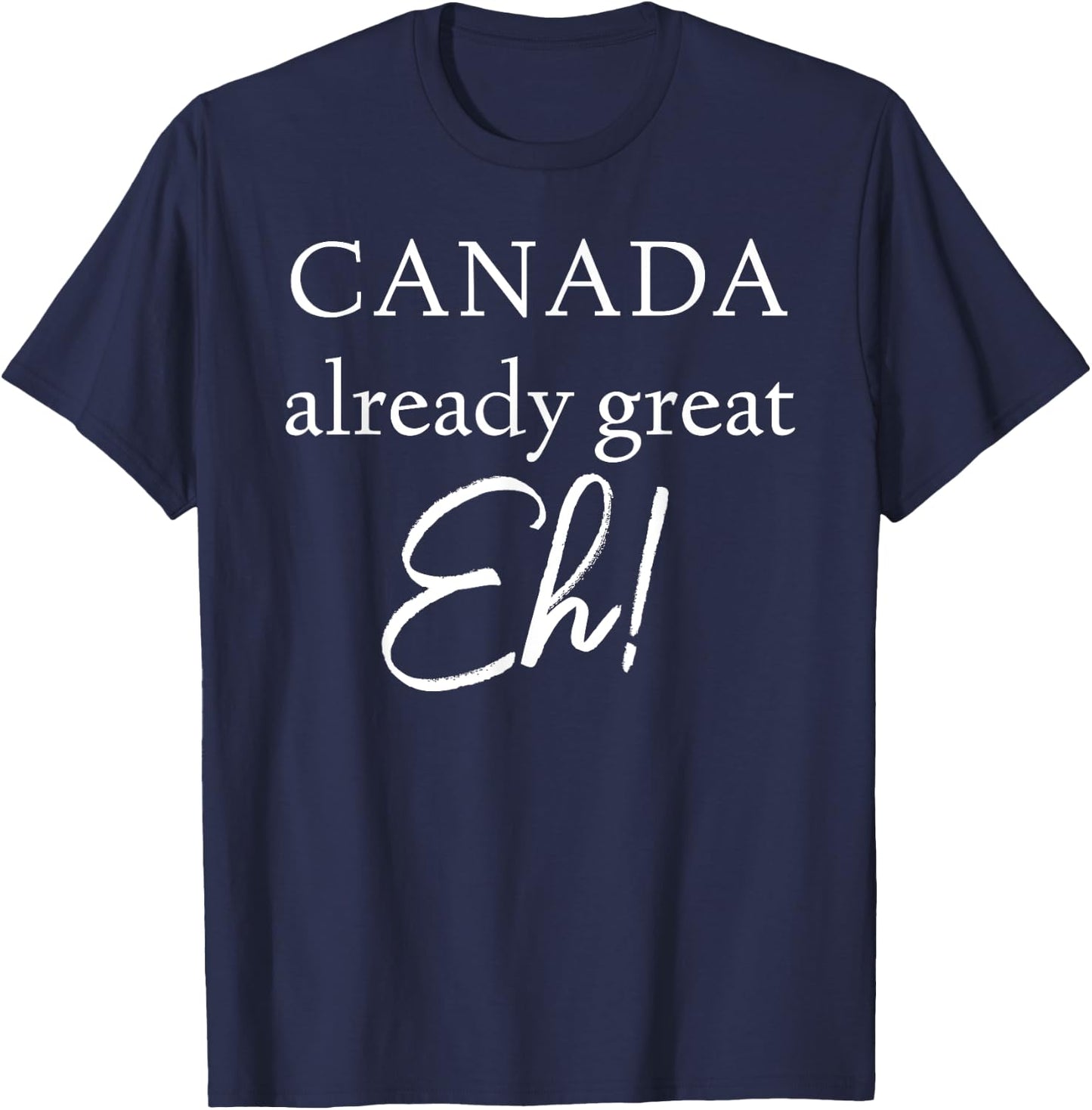 Canada Already Great Eh! T-Shirt - T-Shirt | Navy