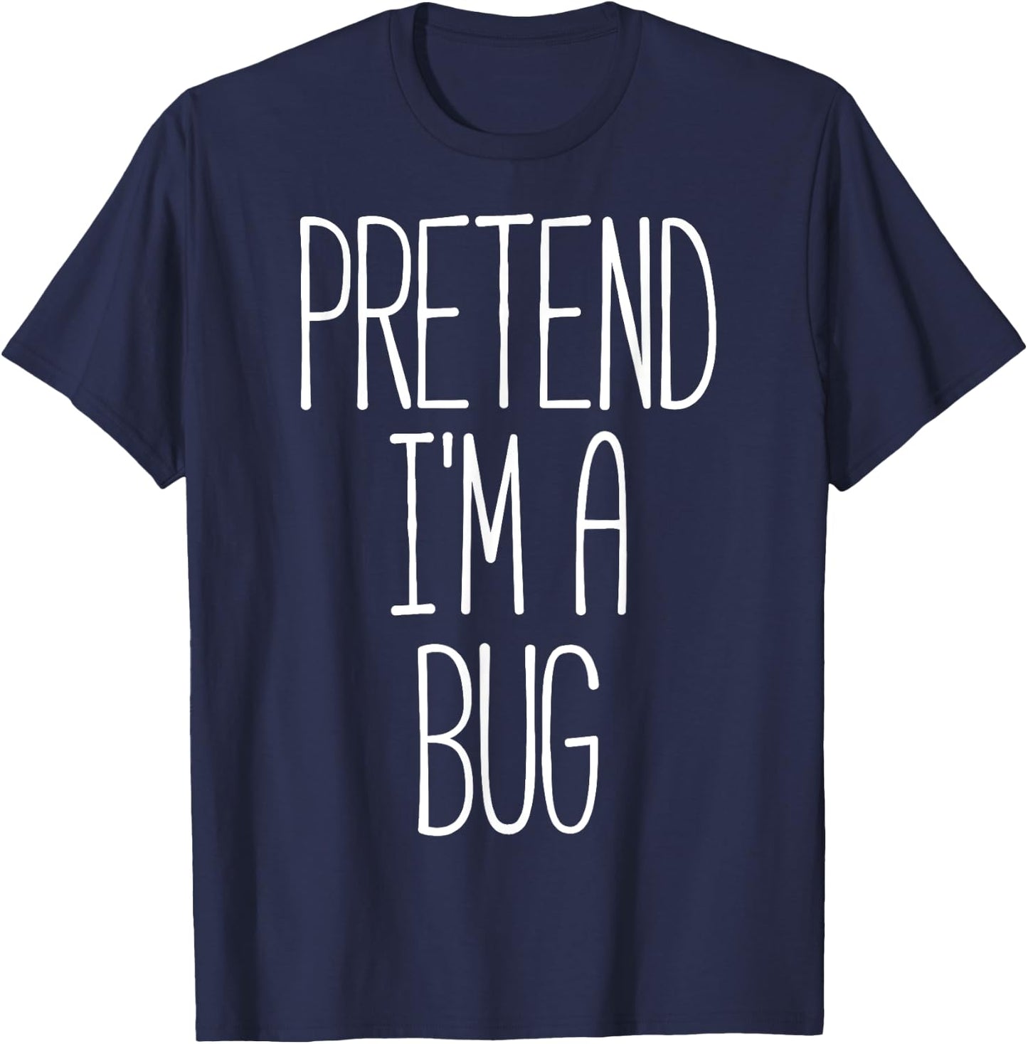 Pretend I'm a Bug Funny Halloween Bug Costume T-Shirt - T-Shirt | Navy