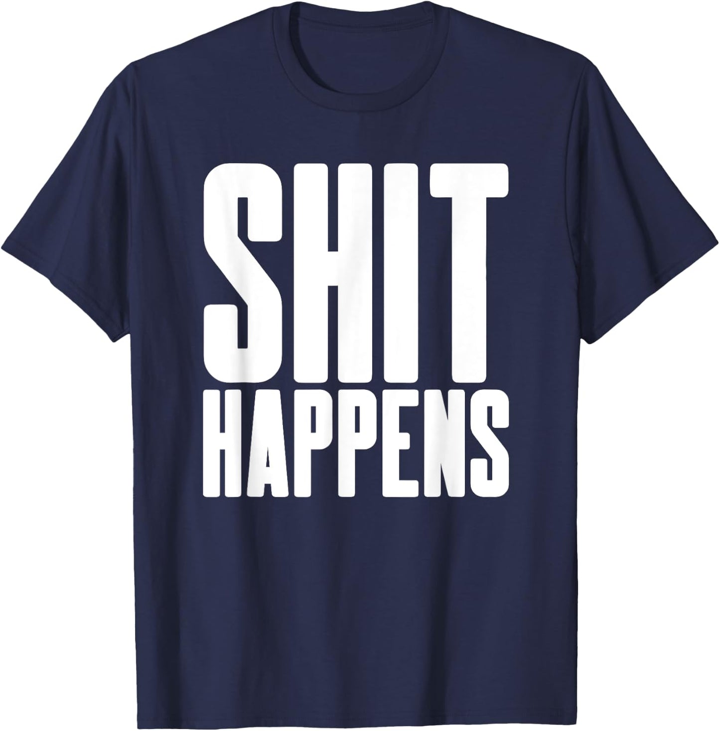 Shit Happens - Cool Hip Trendy Adult Fun Party Bar Drinking T-Shirt - T-Shirt | Navy