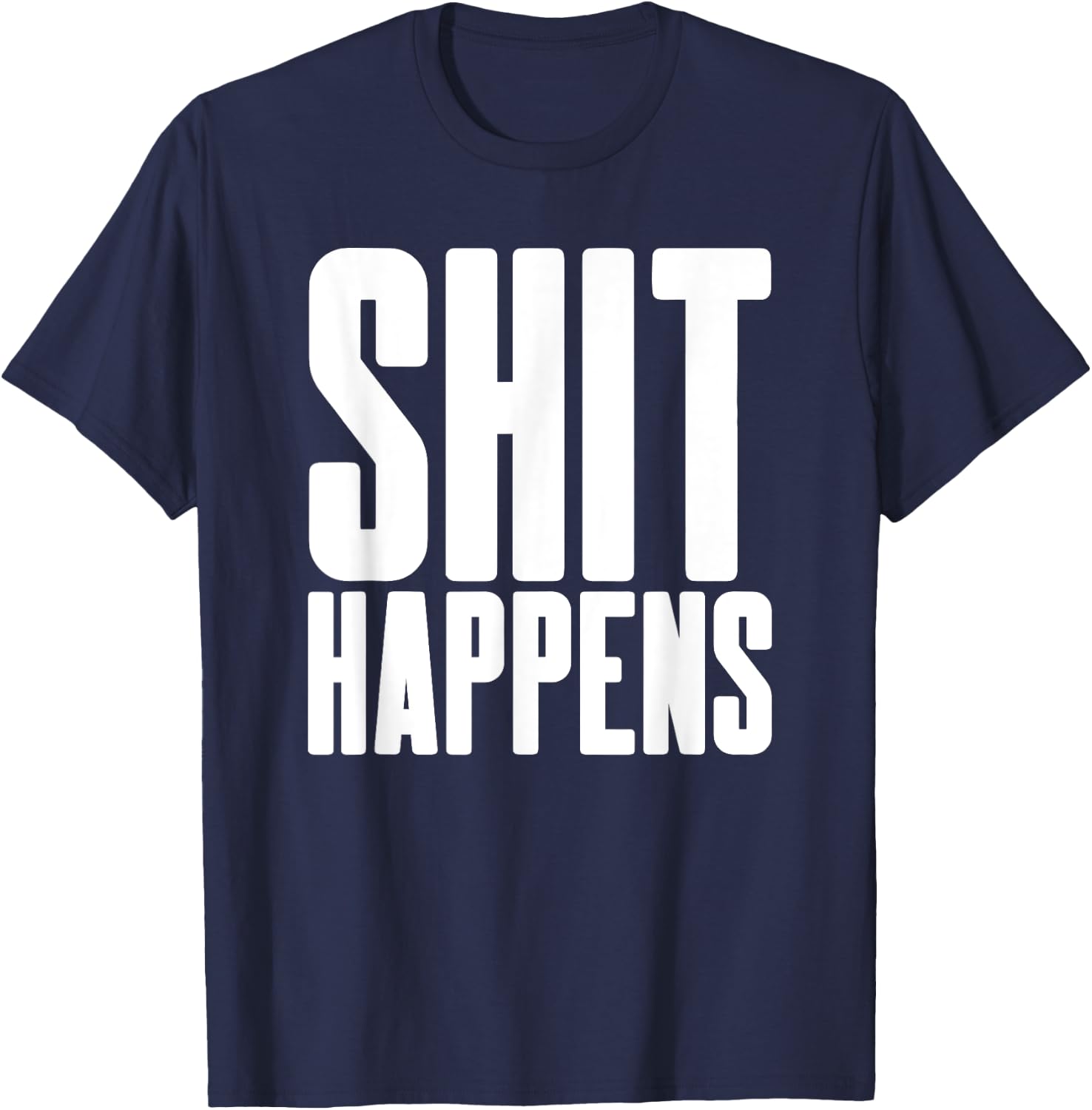 Shit Happens - Cool Hip Trendy Adult Fun Party Bar Drinking T-Shirt - T-Shirt | Navy