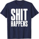 Shit Happens - Cool Hip Trendy Adult Fun Party Bar Drinking T-Shirt - T-Shirt | Navy