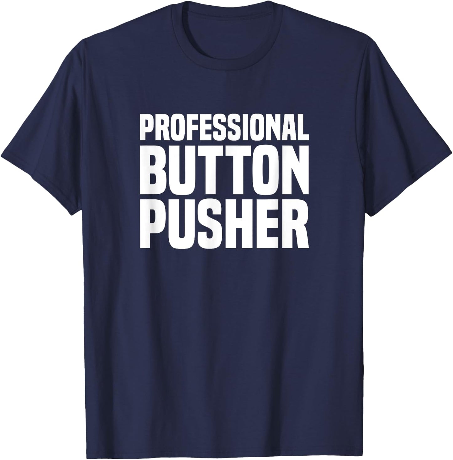 Professional Button Pusher G-Code CNC Machinist T-Shirt - T-Shirt | Navy