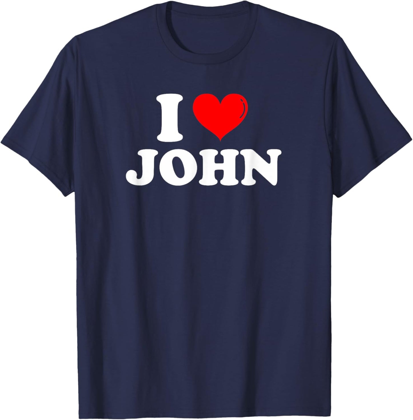 I Love John I Heart John First Name John Joke Funny T-Shirt - T-Shirt | Navy