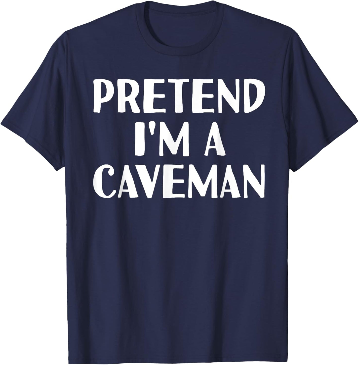 PRETEND I'M A CAVEMAN Funny Halloween DIY Costume T-Shirt - T-Shirt | Navy