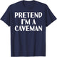 PRETEND I'M A CAVEMAN Funny Halloween DIY Costume T-Shirt - T-Shirt | Navy