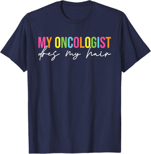 My Oncologist Does My Hair Chemotherapy Cancer Patient Joke T-Shirt - T-Shirt | Navy