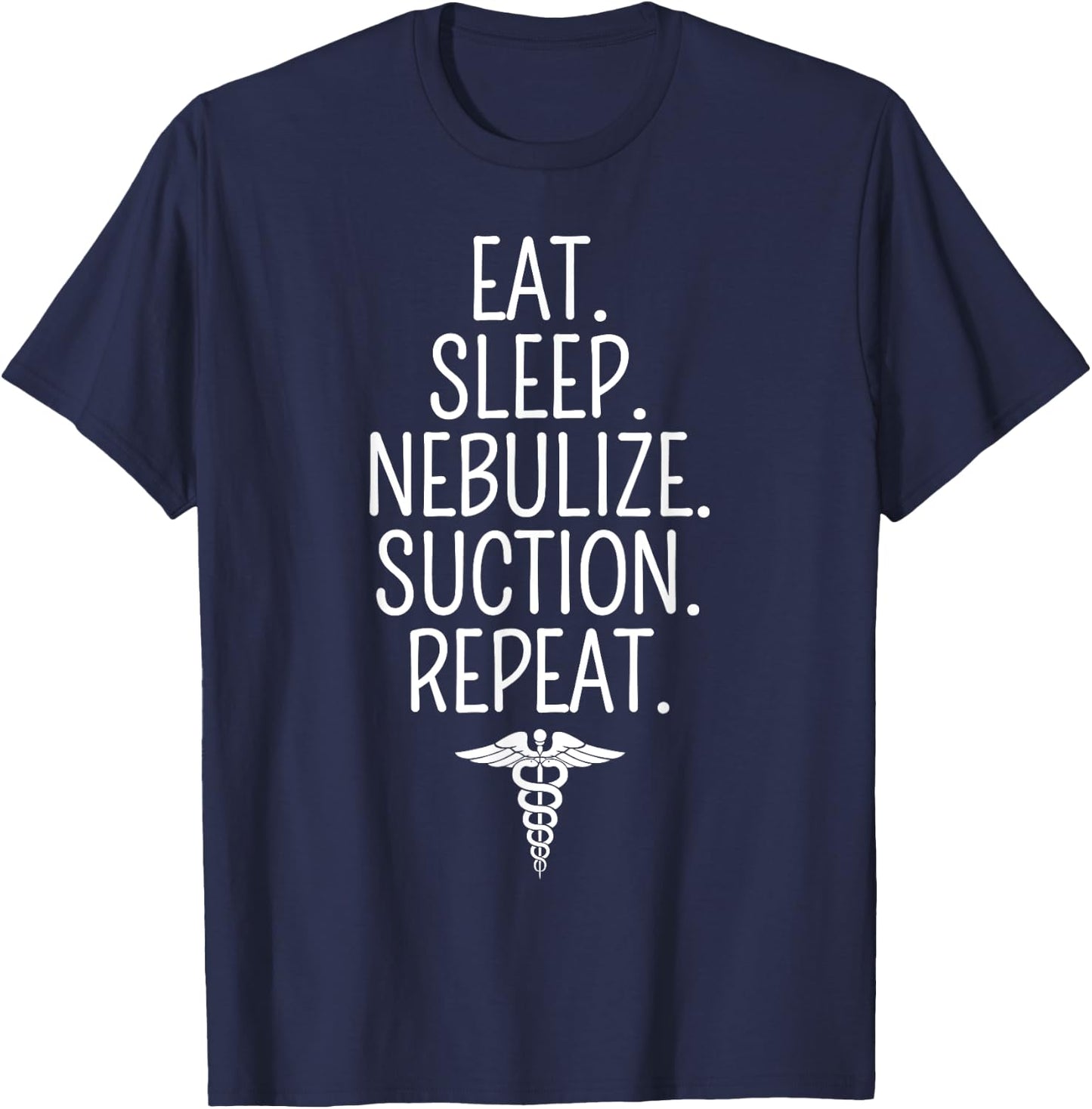 Eat Sleep Nebulize Suction Funny Respiratory Therapist T-Shirt - T-Shirt | Navy