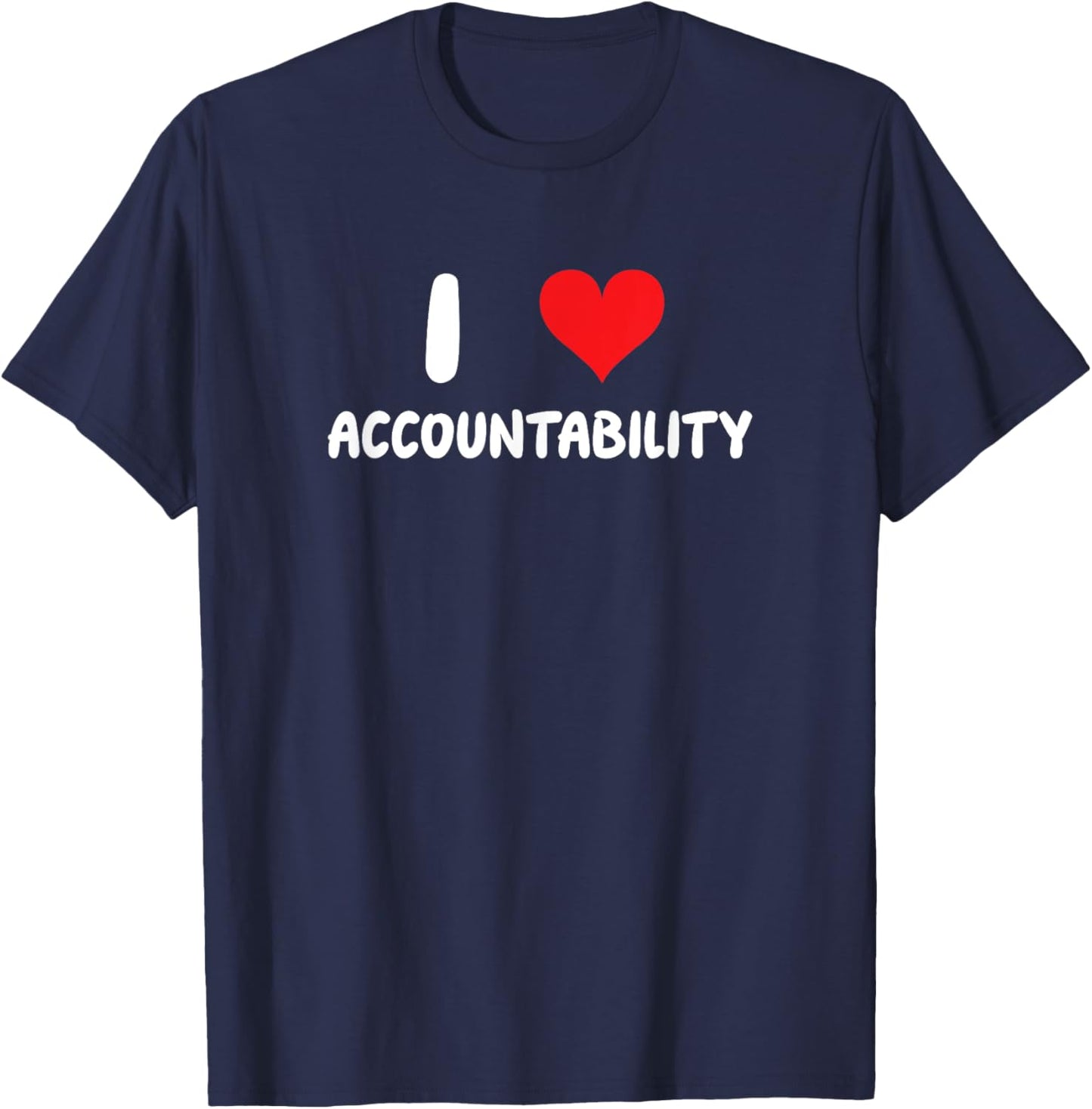I Love Accountability - Heart - Responsible T-Shirt - T-Shirt | Navy