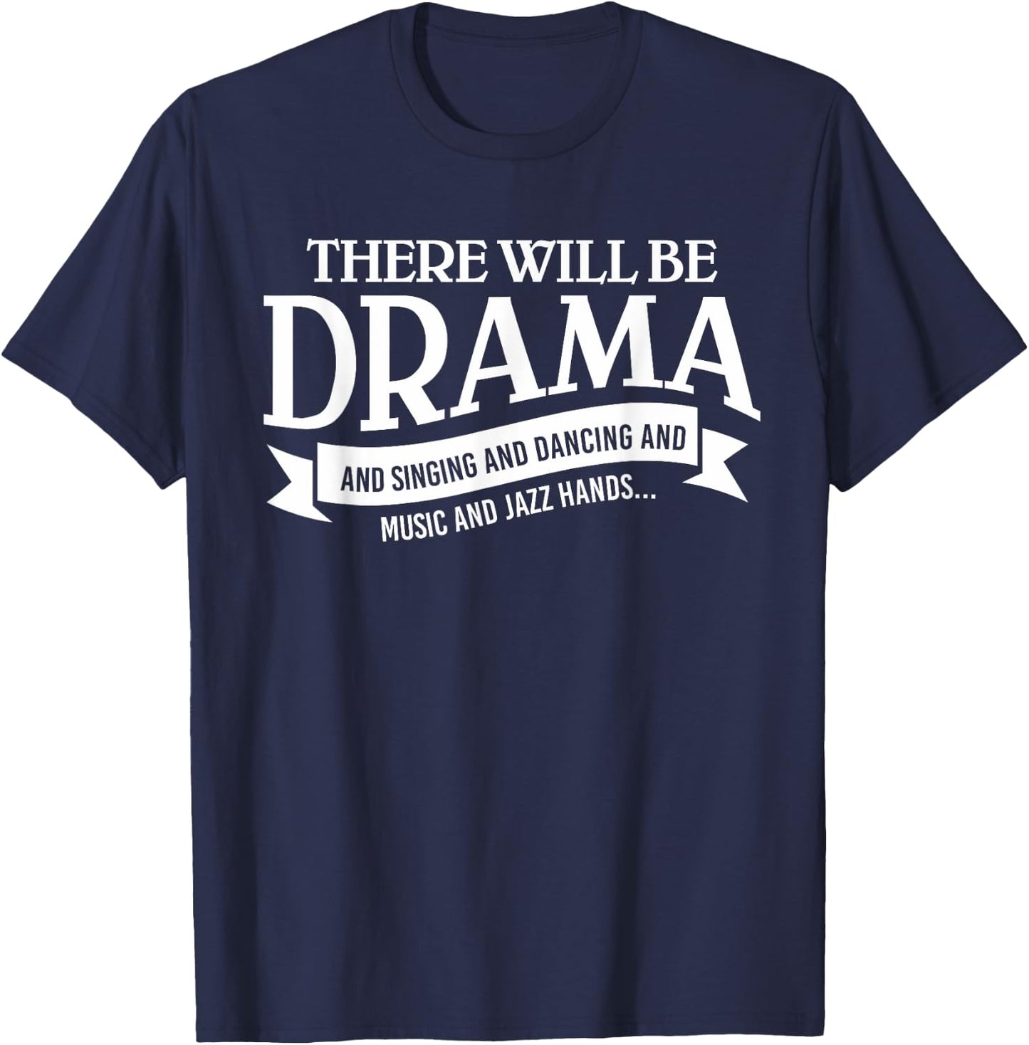 Broadway Actor There Will Be Drama Theater Teacher Design Men Women T-Shirt - T-Shirt | Navy