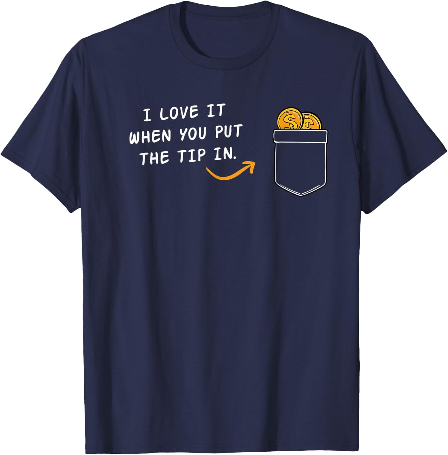I Love It When You Put The Tip In Funny Bartender T-Shirt - T-Shirt | Navy