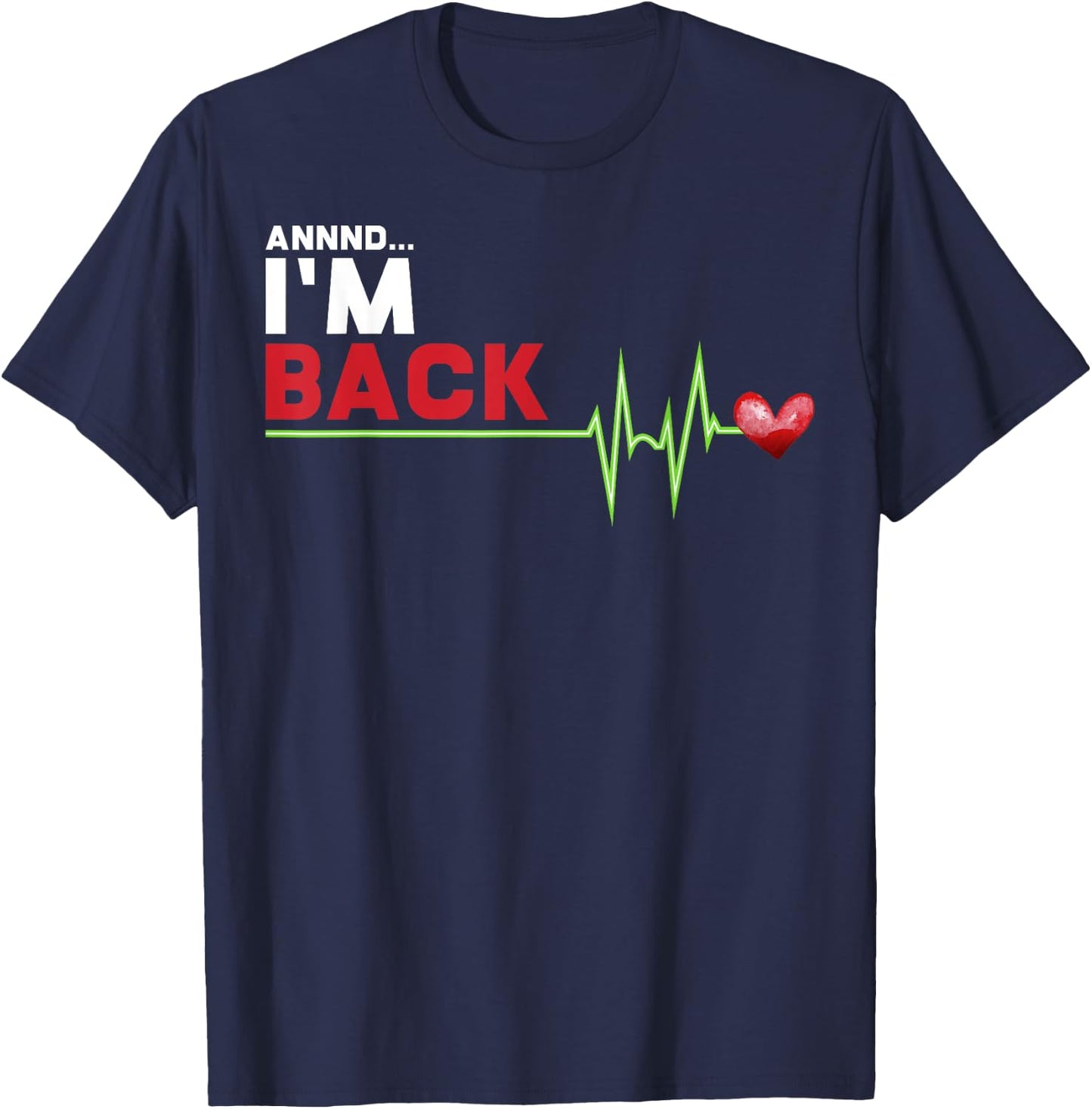 Annnd I am Back - Hilarious Heart Attack Survivor Gift T-Shirt - T-Shirt | Navy