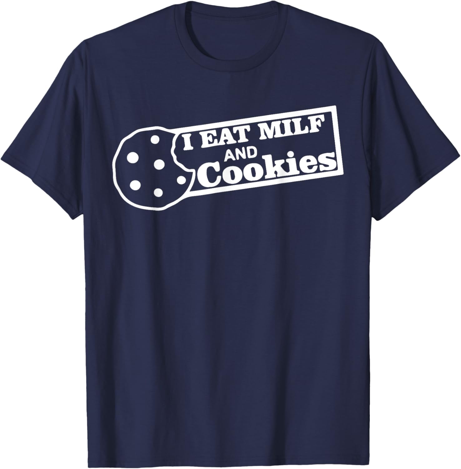 I eat MIL.F and Cookies Funny Adult Inappropriate Humor T-Shirt - T-Shirt | Navy