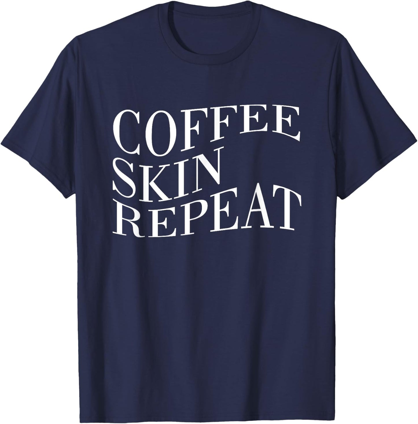 Coffee Skin Repeat Quote T-Shirt - T-Shirt | Navy