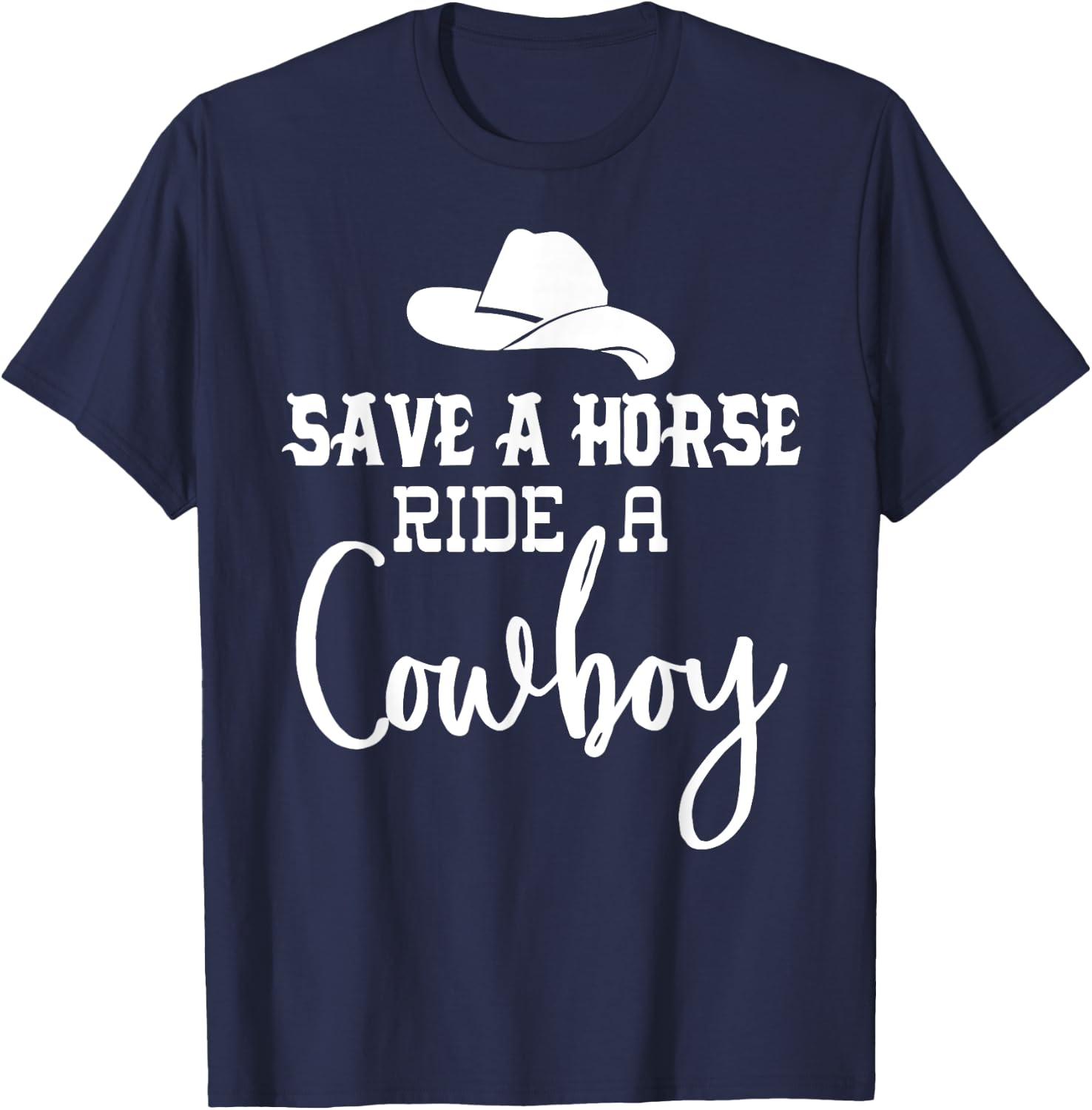 Save a Horse Ride a Cowboy ,Save a Horse Ride a Cowboy T-Shirt - T-Shirt | Navy