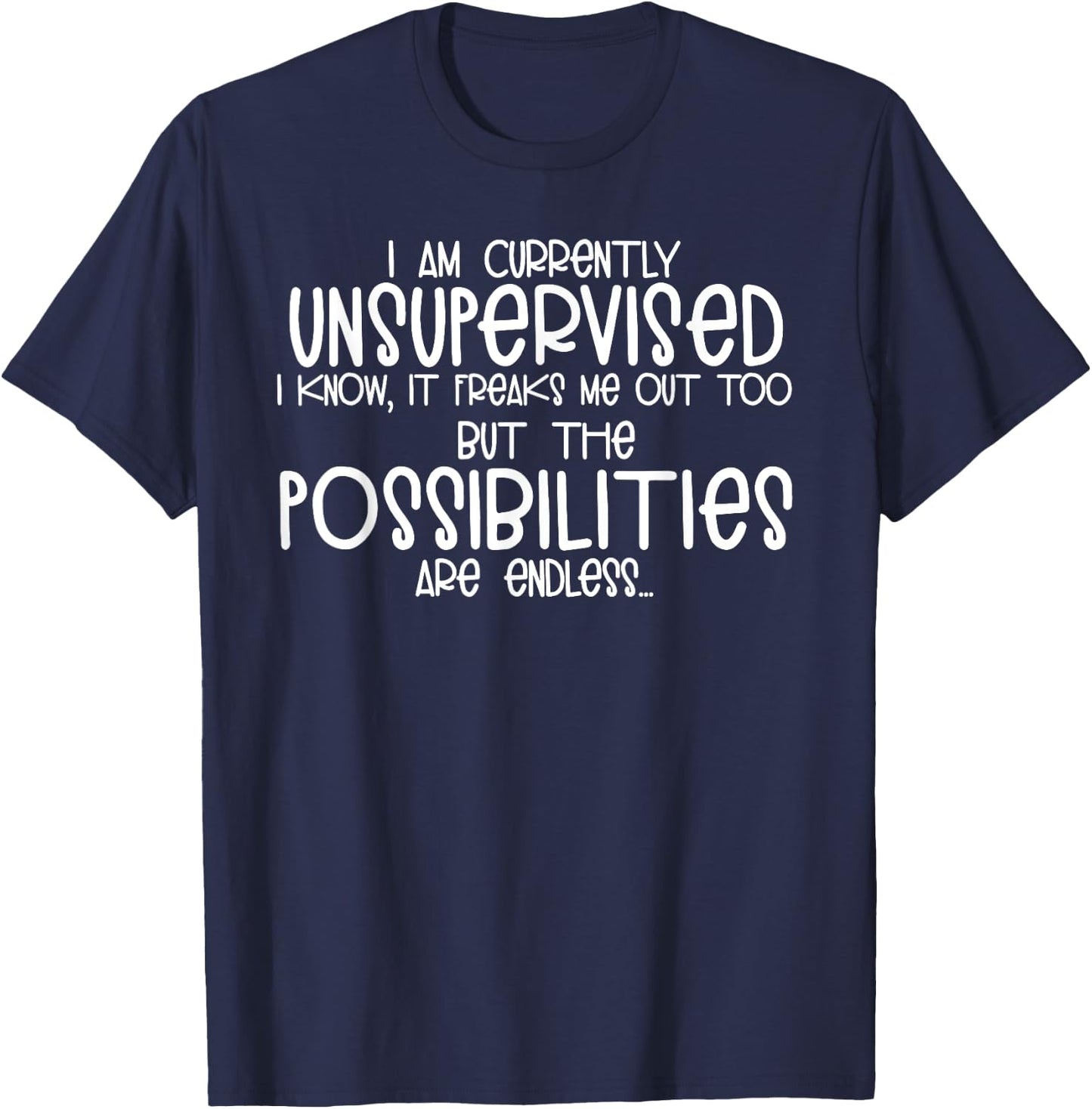 I Am Currently Unsupervised I Know it Freaks Me Out Shirt T-Shirt - T-Shirt | Navy
