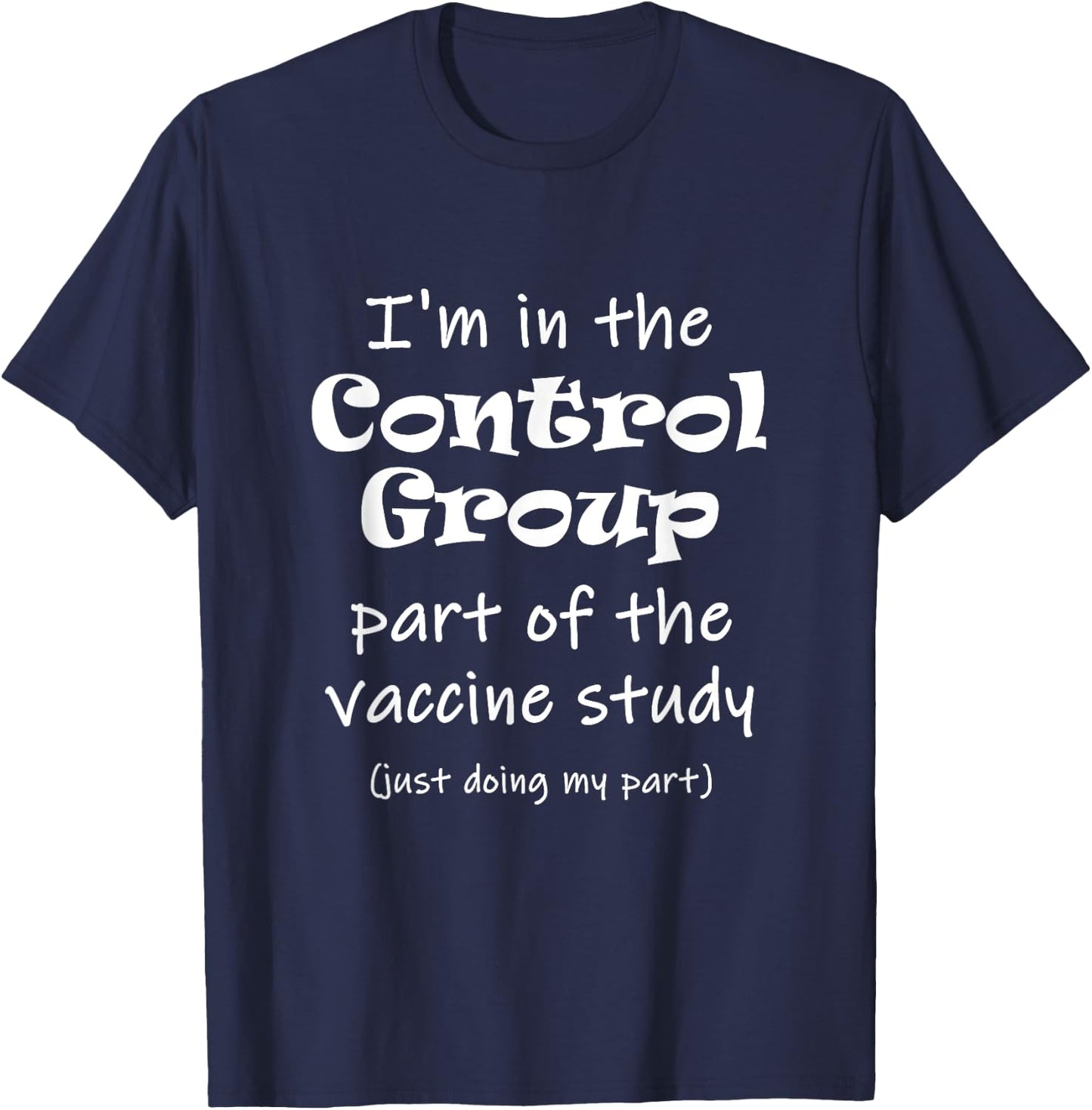 I'm in the Control Group of the vaccine study T-Shirt - T-Shirt | Navy