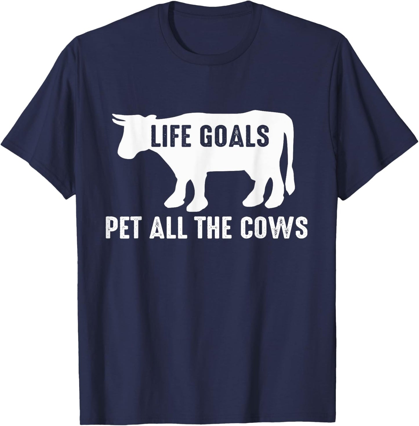 Cow Lover Funny - Life Goals Pet All The Cows T-Shirt - T-Shirt | Navy