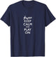 Keep Calm Play On T-Shirt - T-Shirt | Navy