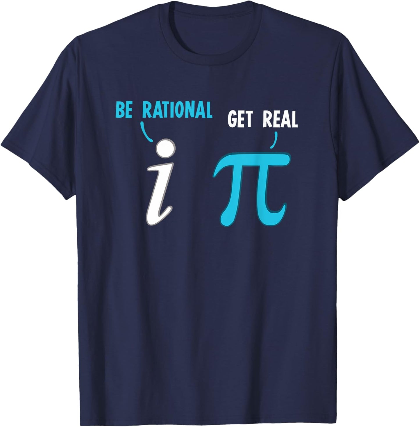 Be Rational Get Real Funny Math Joke Statistics Pun T-Shirt - T-Shirt | Navy