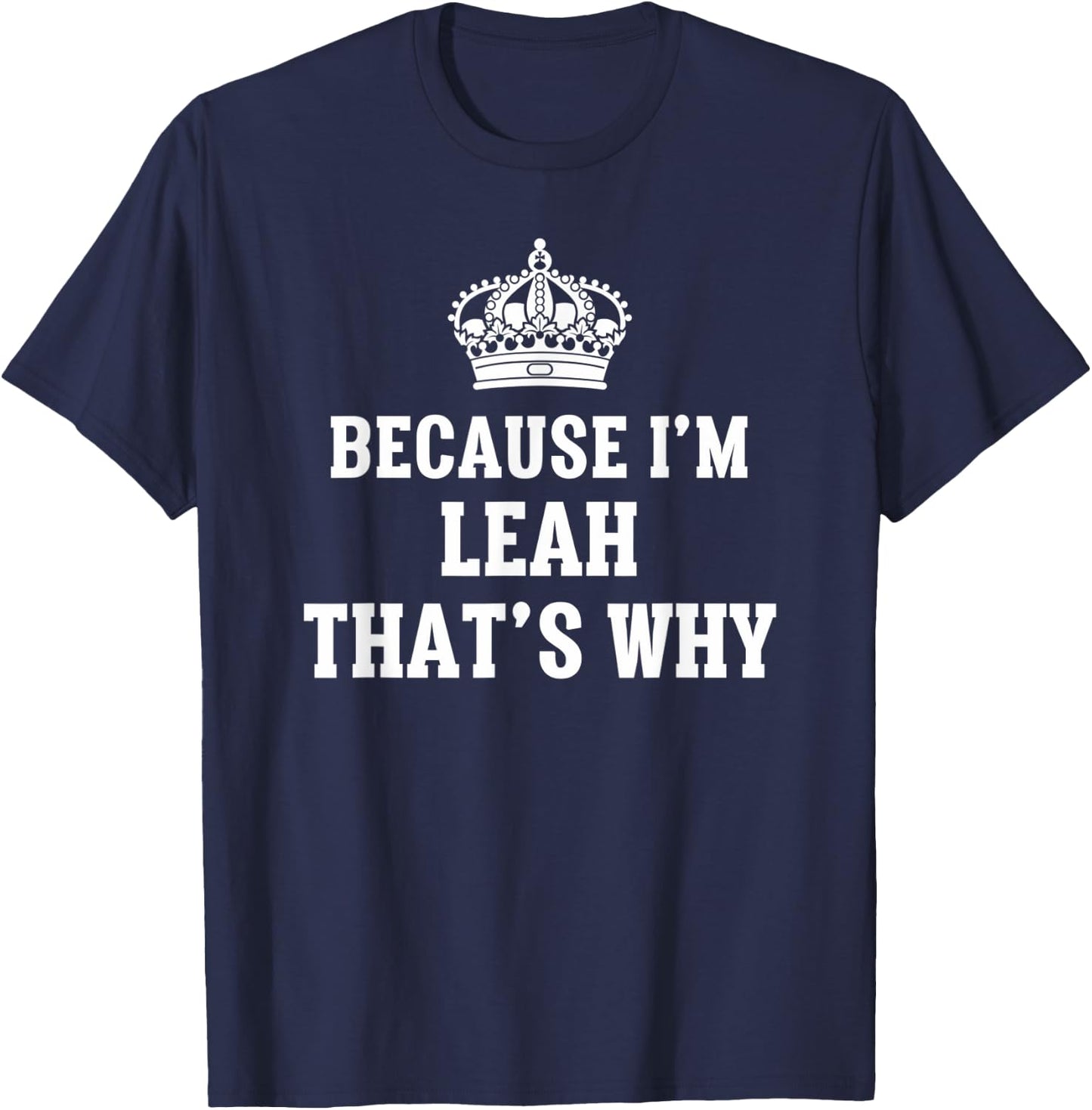 Because I'm Leah That's Why Funny Leah T-Shirt - T-Shirt | Navy