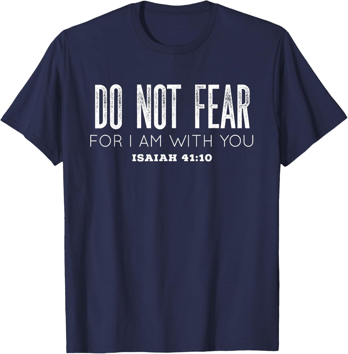 Isaiah 41:10 | Do Not Fear For I Am With You T-Shirt - T-Shirt | Navy