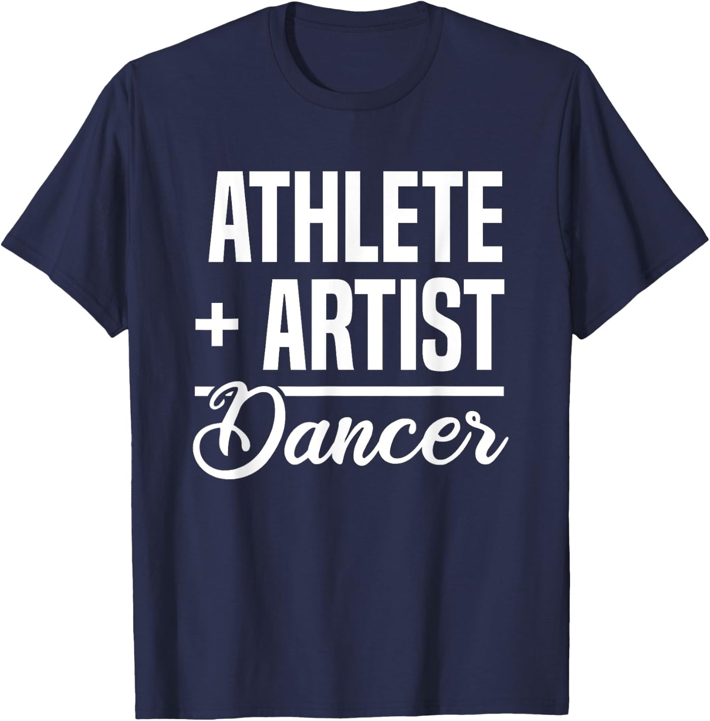 Athlete + Artist = Dancer Ballerina Ballet Dancing T-Shirt - T-Shirt | Navy