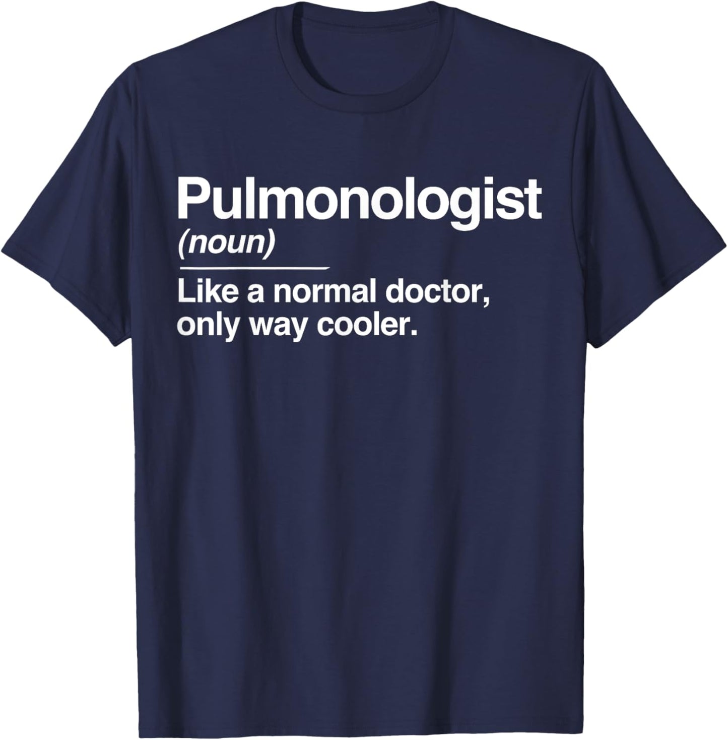 Pulmonologist Definition Normal Only Cooler Lung Doctor T-Shirt - T-Shirt | Navy