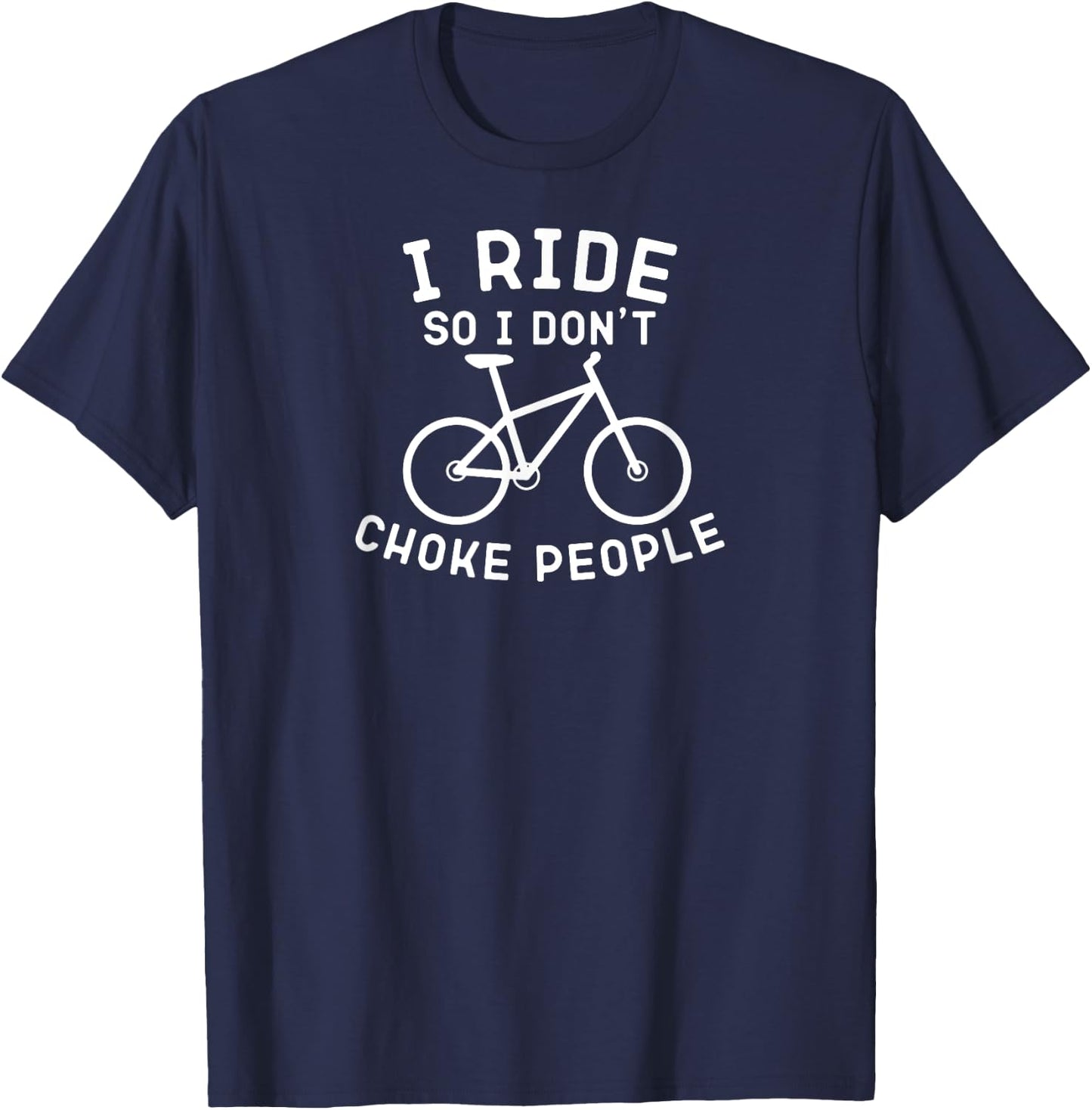 I Ride So I Don't Choke People Funny Mountain Bike T-Shirt - T-Shirt | Navy