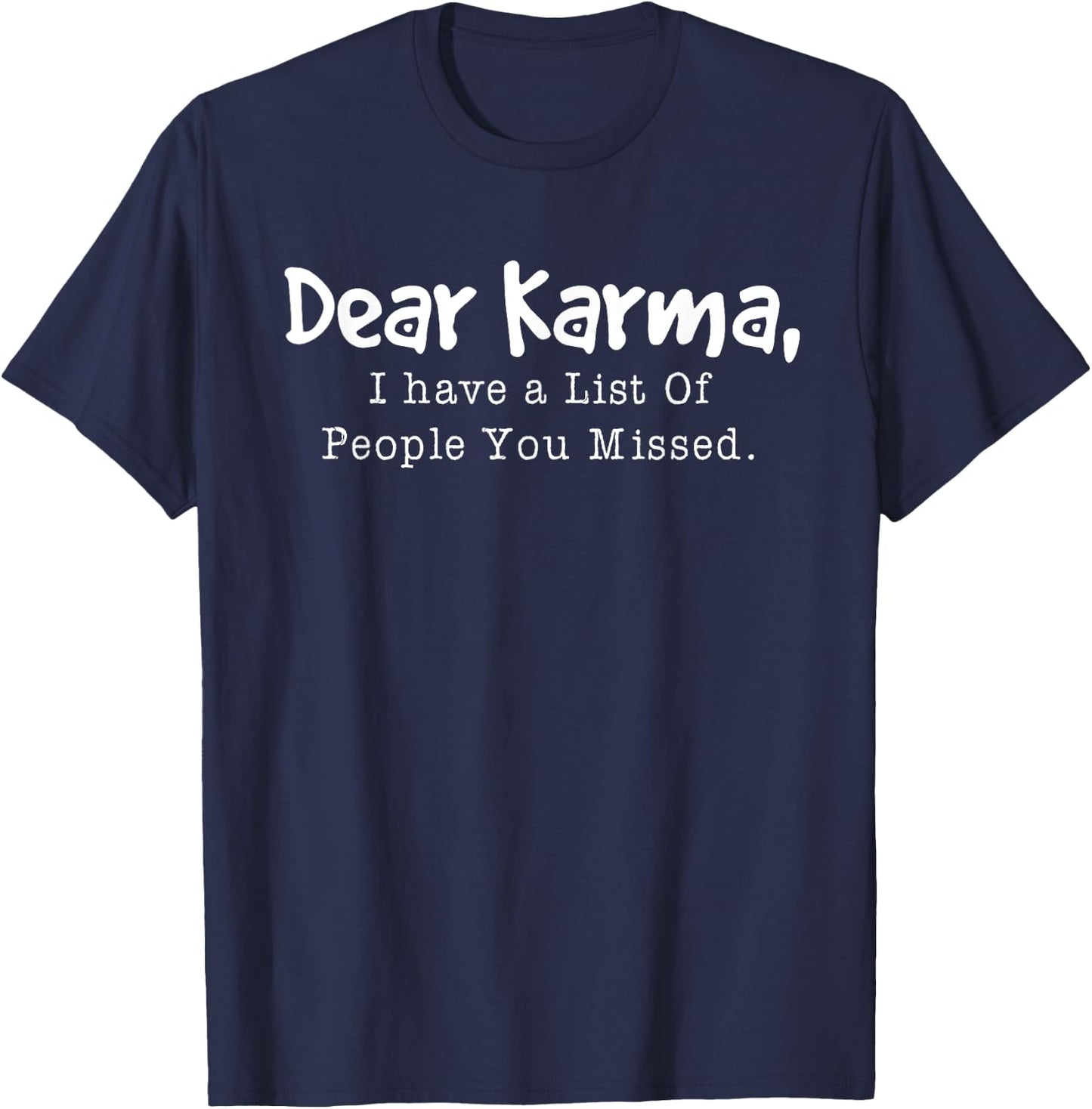 Dear Karma, I Have A List Of People You Missed T-Shirt - T-Shirt | Navy