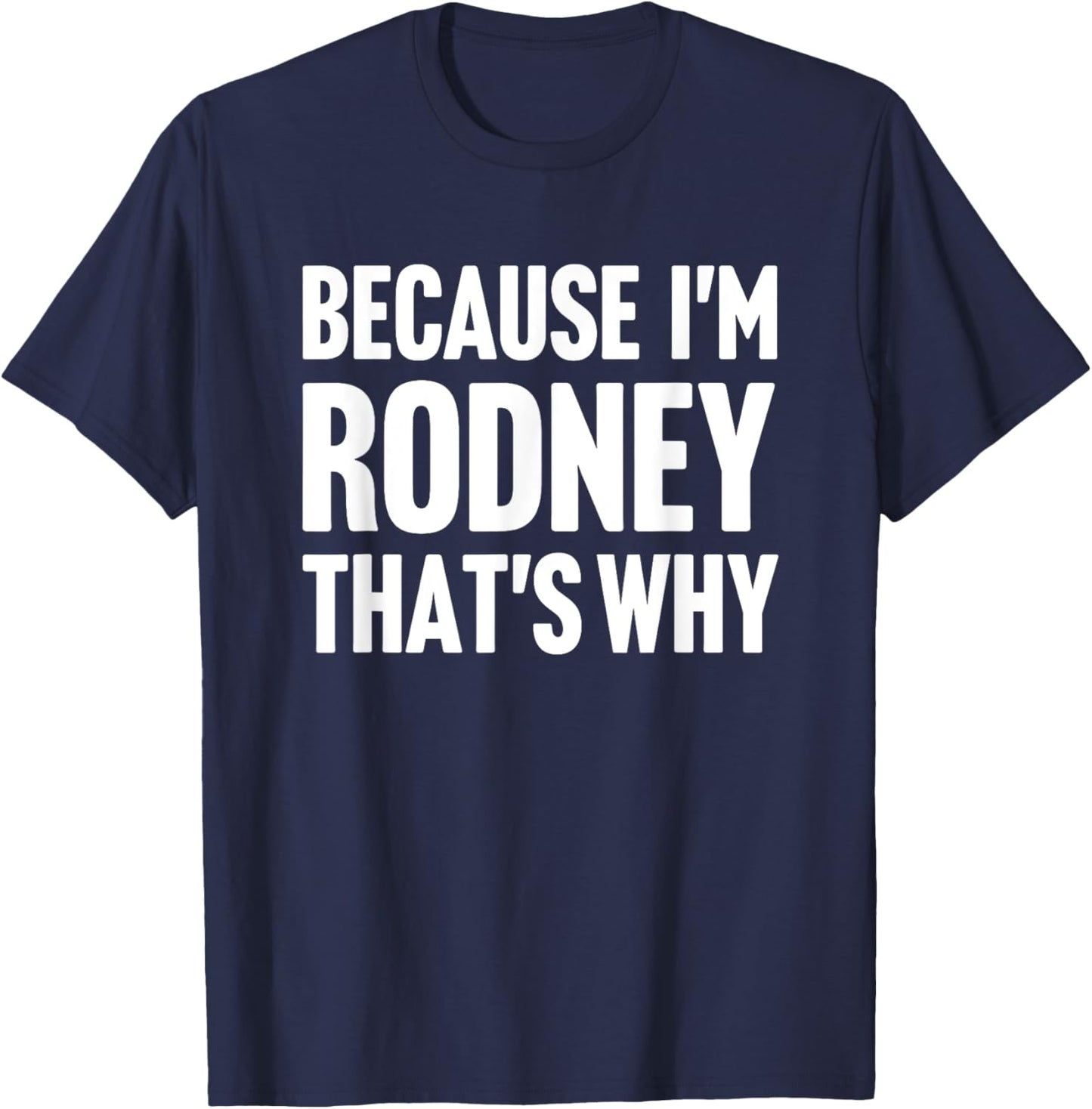 Because I'm Rodney That's Why Am Personalized Name T-Shirt - T-Shirt | Navy