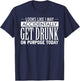 Look Like I May Accidentally Get Drunk On Purpose Today T-Shirt - T-Shirt | Navy