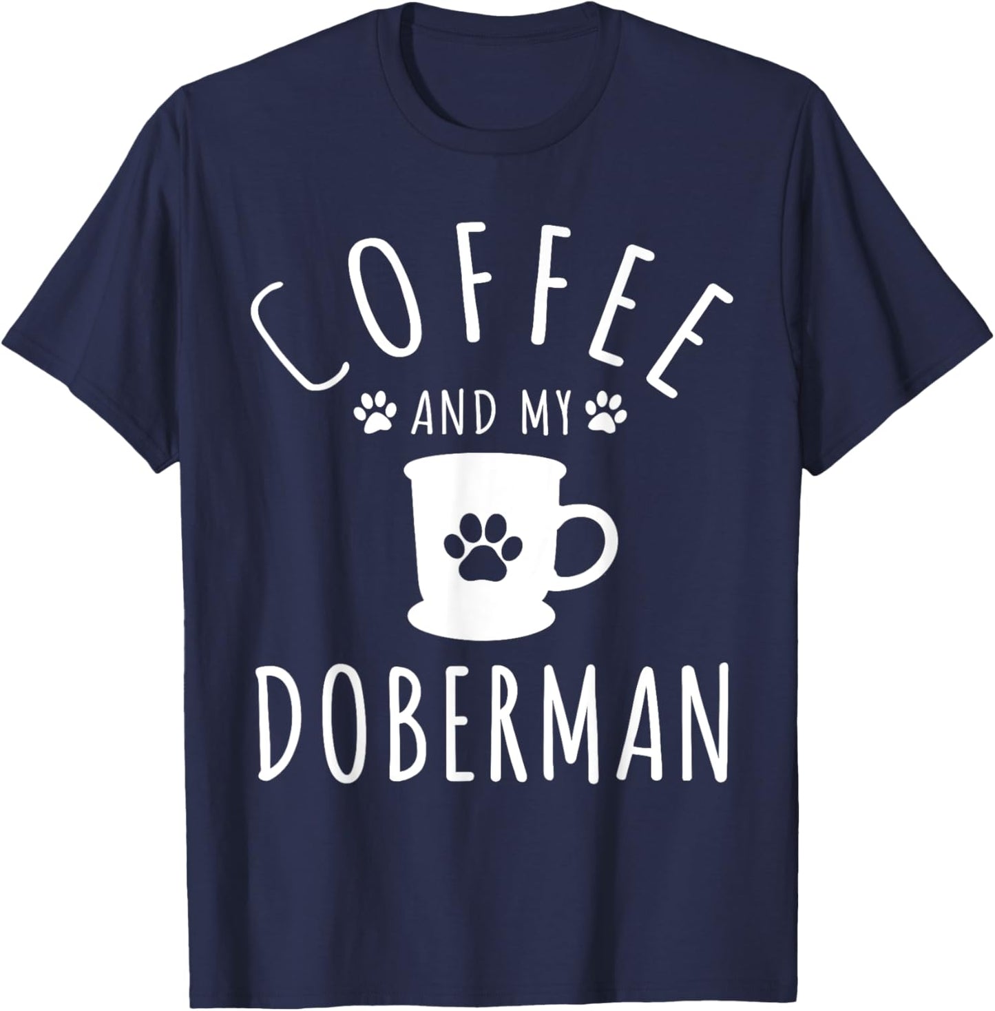 Funny Doberman Mama Shirts Dog Lover Coffee And My Doberman T-Shirt - T-Shirt | Navy