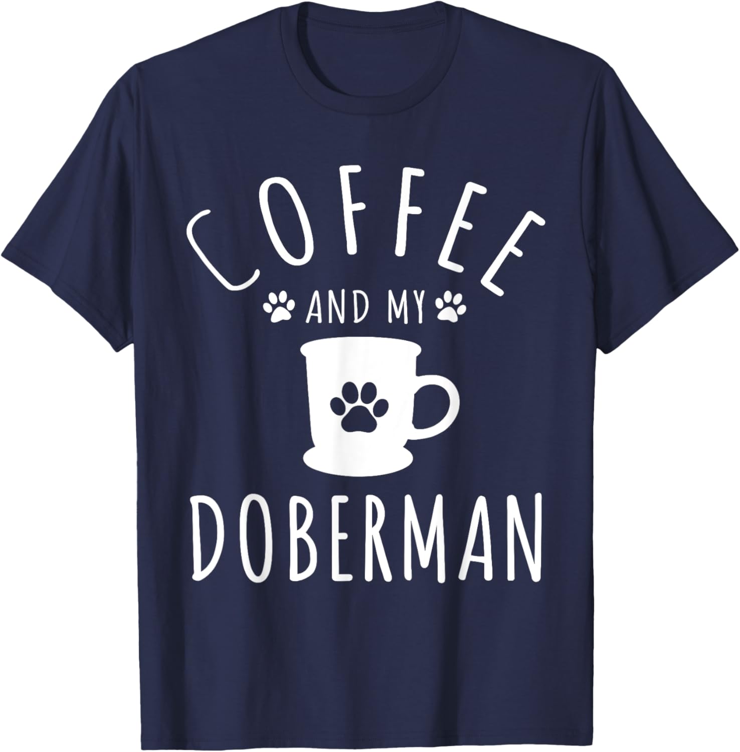 Funny Doberman Mama Shirts Dog Lover Coffee And My Doberman T-Shirt - T-Shirt | Navy