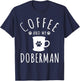 Funny Doberman Mama Shirts Dog Lover Coffee And My Doberman T-Shirt - T-Shirt | Navy