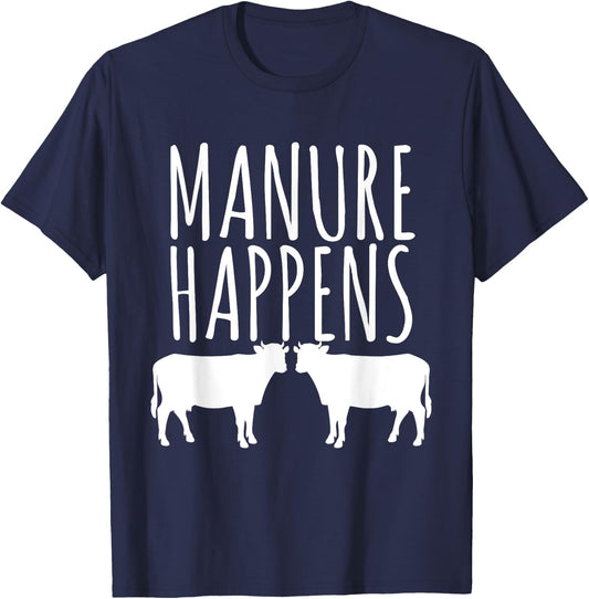 Cow Lover Funny T Shirt - Manure Happens Farm Gift T-Shirt - T-Shirt | Navy